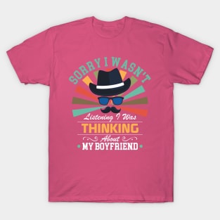 boyfriend lovers Sorry I Wasn't Listening I Was Thinking About boyfriend T-Shirt